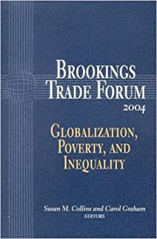  Brookings Trade Forum: 2004: Globalization, Poverty, and Inequality 