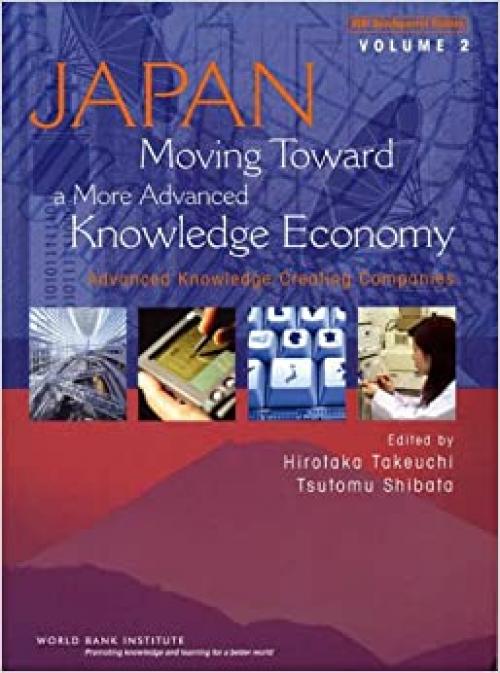  Japan, Moving Toward A More Advanced Knowledge Economy: Advanced Knowledge Creating Companies (WBI Development Studies) 