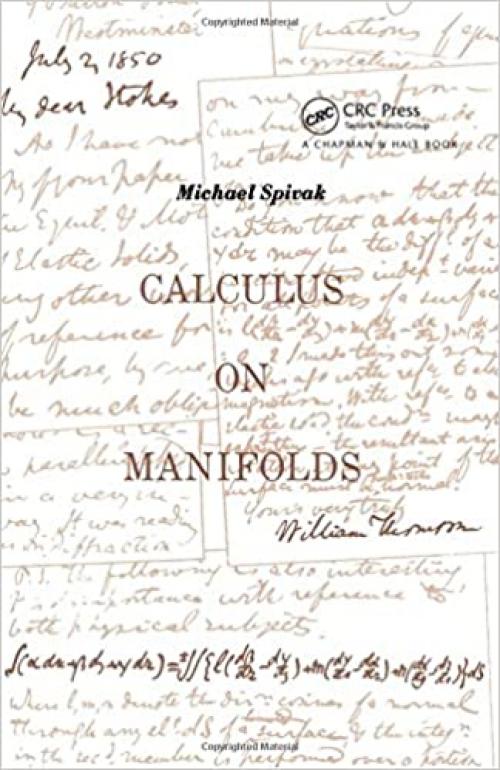  Calculus On Manifolds: A Modern Approach To Classical Theorems Of Advanced Calculus 