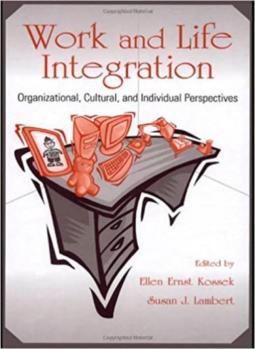  Work and Life Integration: Organizational, Cultural, and Individual Perspectives (Lea's Organization and Management) 