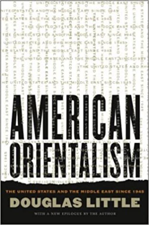  American Orientalism: The United States and the Middle East since 1945 