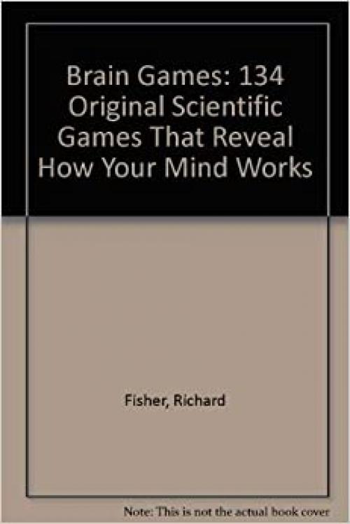  Brain Games: 134 Original Scientific Games That Reveal How Your Mind Works 