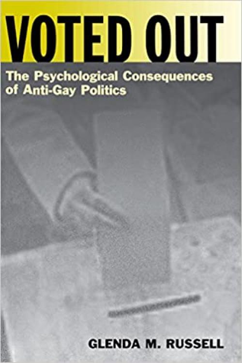  Voted Out: The Psychological Consequences of Anti-Gay Politics (Qualitative Studies in Psychology, 17) 