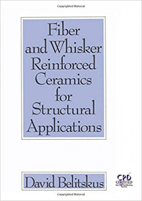  Fiber and Whisker Reinforced Ceramics for Structural Applications (Materials Engineering) 