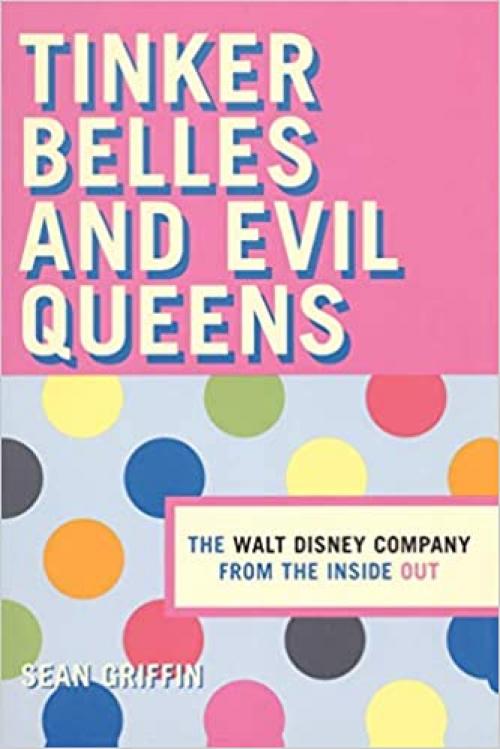  Tinker Belles and Evil Queens: The Walt Disney Company from the Inside Out 