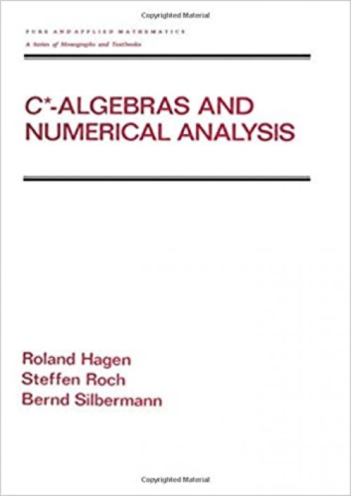  C* - Algebras and Numerical Analysis (Chapman & Hall/CRC Pure and Applied Mathematics) 