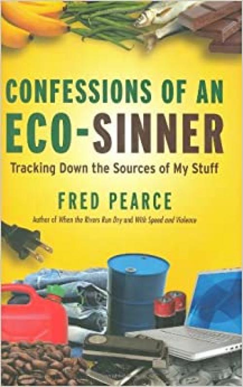  Confessions of an Eco-Sinner: Tracking Down the Sources of My Stuff 