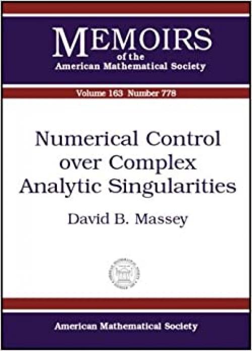  Numerical Control over Complex Analytic Singularities (Memoirs of the American Mathematical Society) 