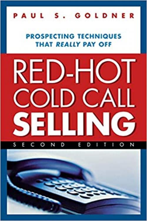  Red-Hot Cold Call Selling: Prospecting Techniques That Really Pay Off 