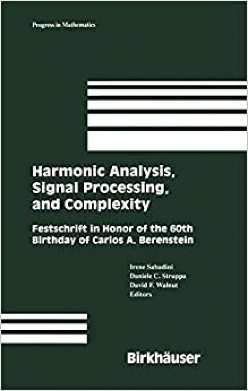  Harmonic Analysis, Signal Processing, and Complexity: Festschrift in Honor of the 60th Birthday of Carlos A. Berenstein (Progress in Mathematics (238)) 