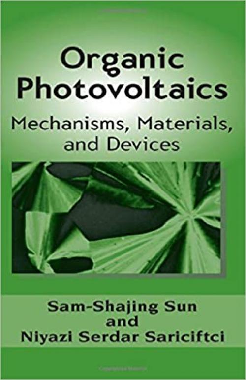  Organic Photovoltaics: Mechanisms, Materials, and Devices (Optical Science and Engineering) 