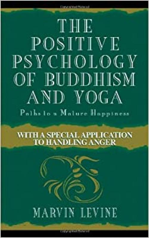  The Positive Psychology of Buddhism and Yoga, 2nd Edition: Paths to A Mature Happiness 