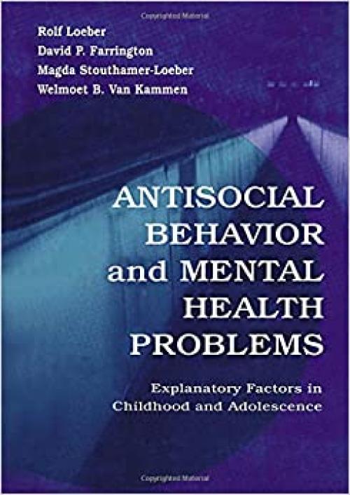  Antisocial Behavior and Mental Health Problems: Explanatory Factors in Childhood and Adolescence 