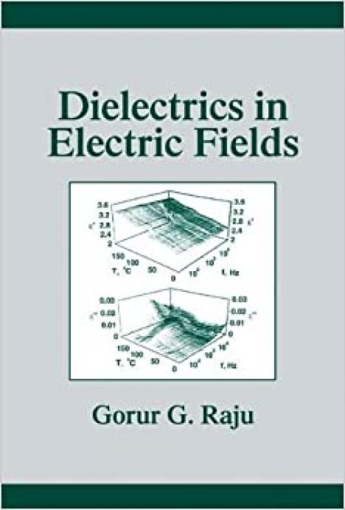  Dielectrics in Electric Fields: Tables, Atoms, and Molecules (Power Engineering, 19) 