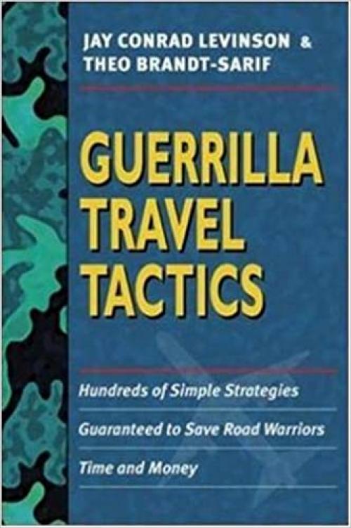  Guerrilla Travel Tactics: Hundreds of Simple Strategies Guaranteed to Save Road Warriors Time and Money 