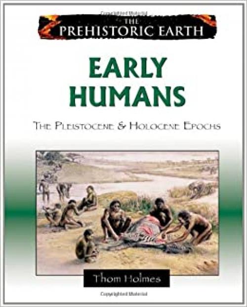  Early Humans: The Pleistocene & Holocene Epochs (Prehistoric Earth) 