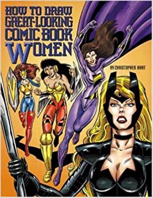  How to Draw Great-Looking Comic Book Women (Christopher Hart Titles) 