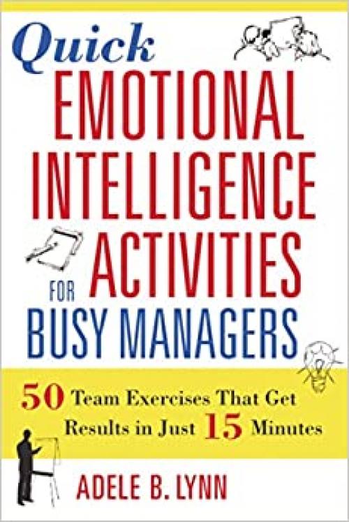  Quick Emotional Intelligence Activities for Busy Managers: 50 Team Exercises That Get Results in Just 15 Minutes 