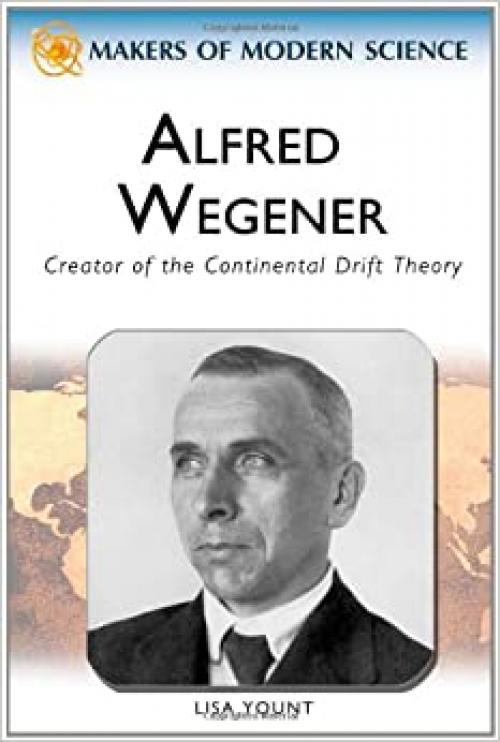  Alfred Wegener: Creator of the Continental Drift Theory (Makers of Modern Science) 