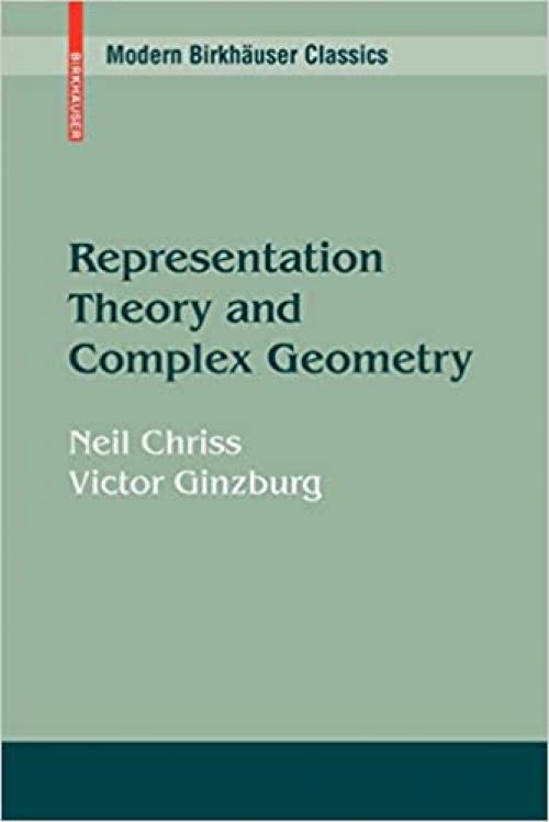  Representation Theory and Complex Geometry (Modern Birkhäuser Classics) 