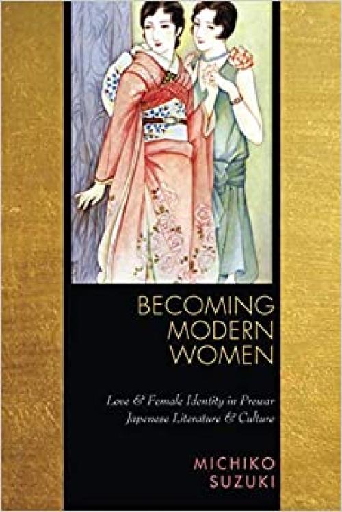  Becoming Modern Women: Love and Female Identity in Prewar Japanese Literature and Culture 