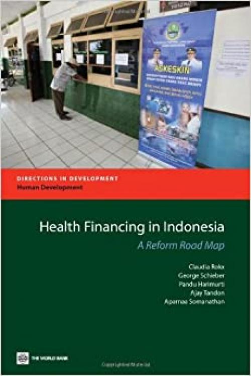  Health Financing in Indonesia: A Reform Road Map (Directions in Development) 