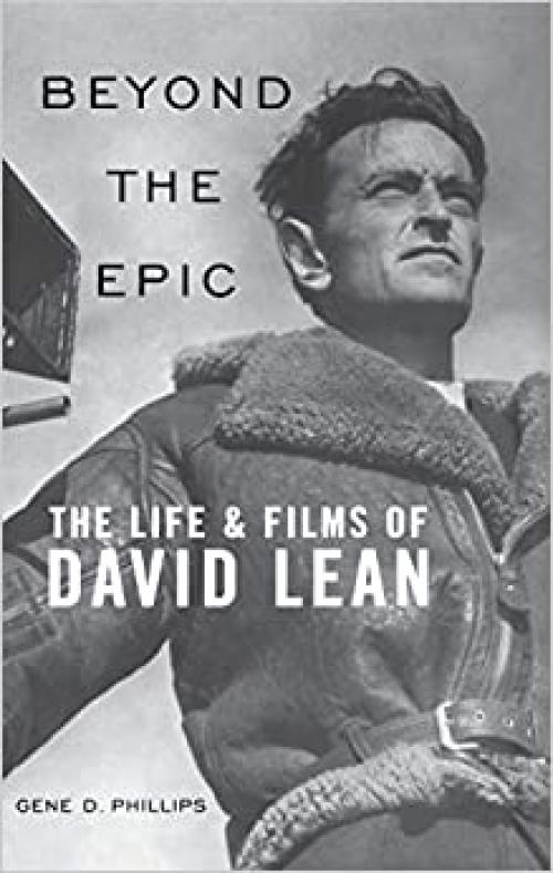  Beyond the Epic: The Life and Films of David Lean 