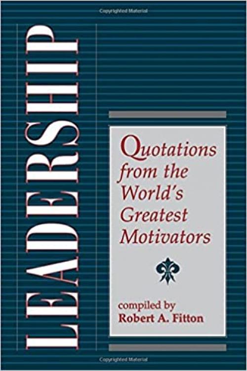  Leadership: Quotations From The World's Greatest Motivators 