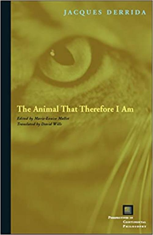  The Animal That Therefore I Am (Perspectives in Continental Philosophy) 