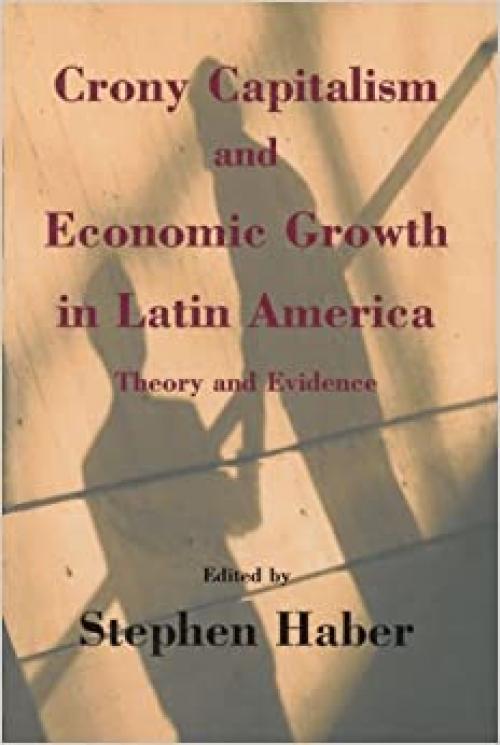  Crony Capitalism and Economic Growth in Latin America: Theory and Evidence 