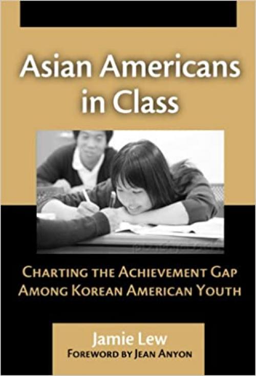  Asian Americans in Class: Charting the Achievement Gap Among Korean American Youth 