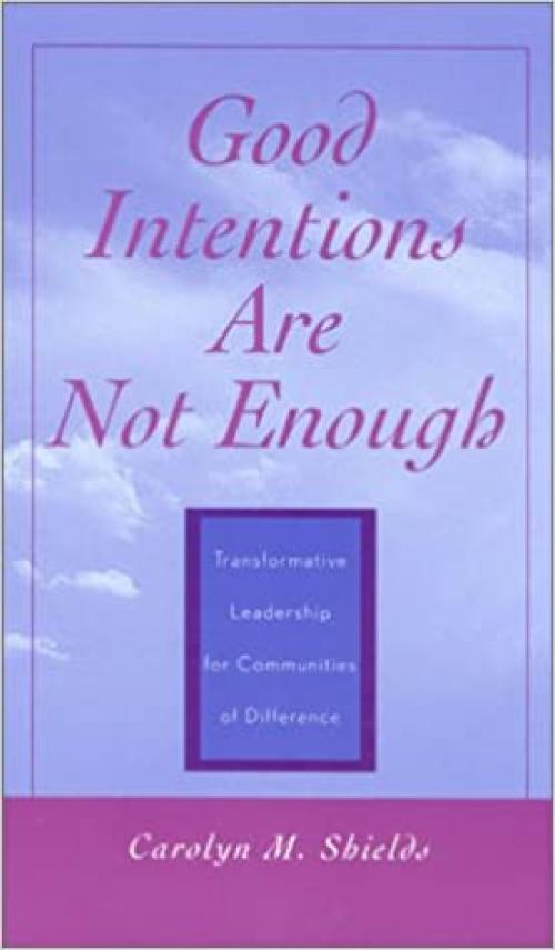  Good Intentions Are Not Enough: Transformative Leadership for Communities of Difference 