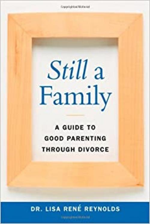  Still a Family: A Guide to Good Parenting Through Divorce 