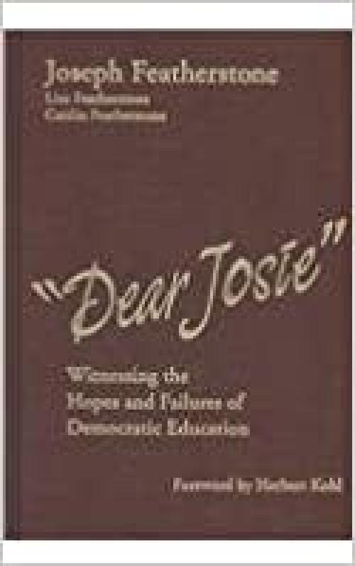  Dear Josie: Witnessing the Hopes and Failures of Democratic Education 