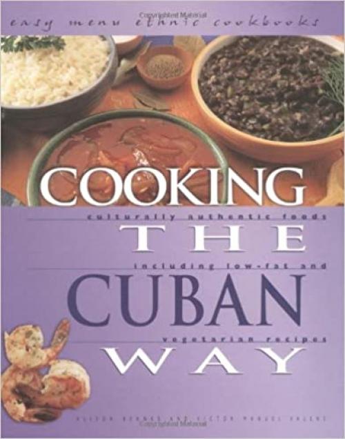  Cooking the Cuban Way: Culturally Authentic Foods, Including Low-Fat and Vegetarian Recipes (Easy Menu Ethnic Cookbooks) 