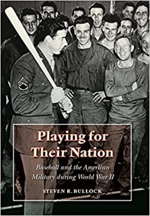  Playing for Their Nation: Baseball and the American Military during World War II (Jerry Malloy Prize) 