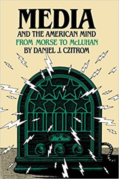  Media and the American Mind: From Morse to McLuhan 