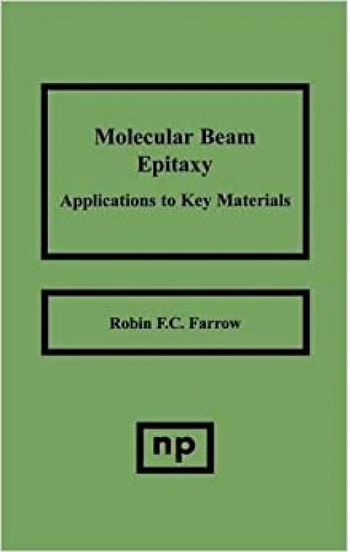  Molecular Beam Epitaxy: Applications to Key Materials (Materials Science and Process Technology) 