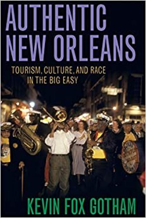  Authentic New Orleans: Tourism, Culture, and Race in the Big Easy 