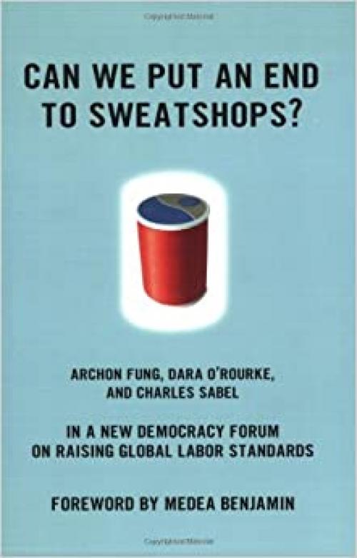  Can We Put an End to Sweatshops?: A New Democracy Forum on Raising Global Labor Standards 