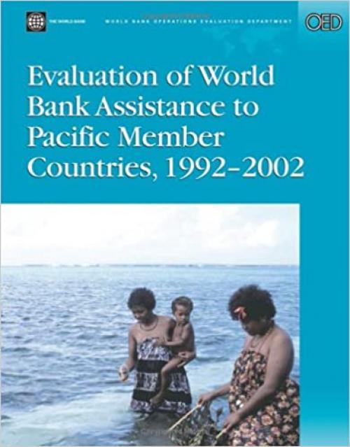  Evaluation of World Bank Assistance to Pacific Member Countries, 1992-2002 (Independent Evaluation Group Studies) 