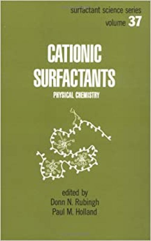  Cationic Surfactants: Physical Chemistry (Surfactant Science) 