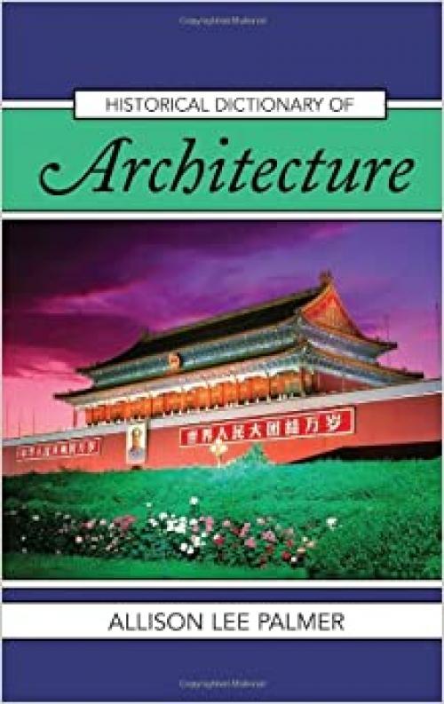  Historical Dictionary of Architecture (Historical Dictionaries of Literature and the Arts) 