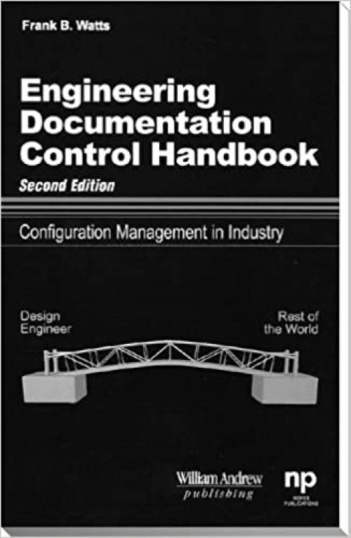  Engineering Documentation Control Handbook, 2nd Ed.: Configuration Management for Industry 