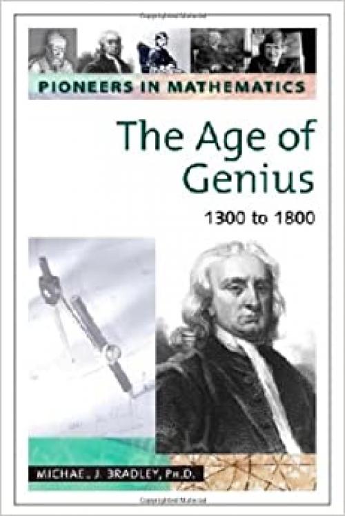  The Age of Genius: 1300 to 1800 (Pioneers in Mathematics) 