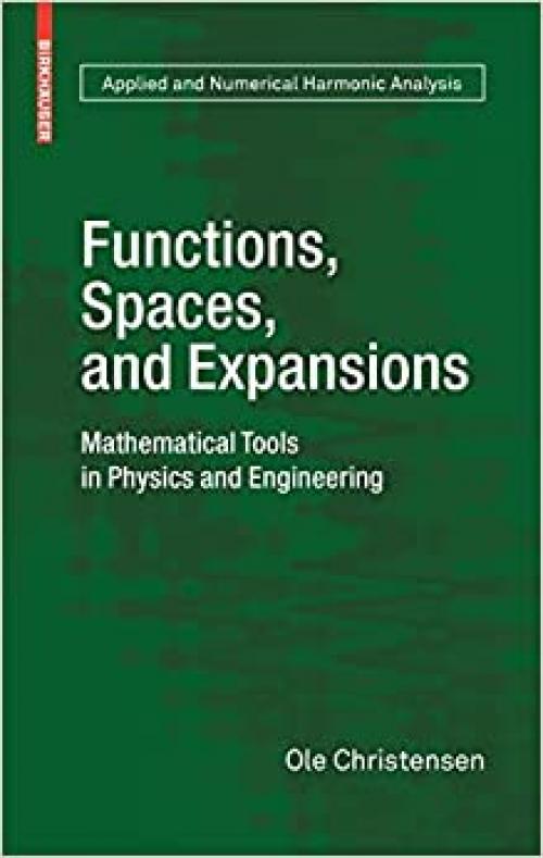  Functions, Spaces, and Expansions: Mathematical Tools in Physics and Engineering (Applied and Numerical Harmonic Analysis) 