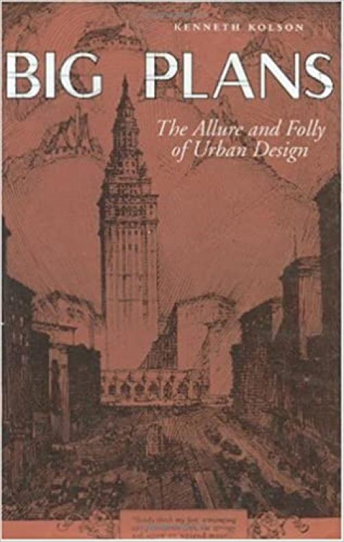  Big Plans: The Allure and Folly of Urban Design (Center Books on Contemporary Landscape Design) 