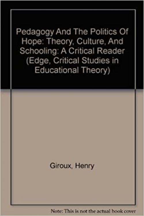  Pedagogy And The Politics Of Hope: Theory, Culture, And Schooling: A Critical Reader (Edge, Critical Studies in Educational Theory) 