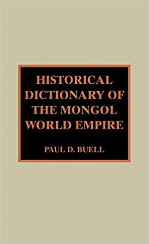  Historical Dictionary of the Mongol World Empire (Historical Dictionaries of Ancient Civilizations and Historical Eras) 