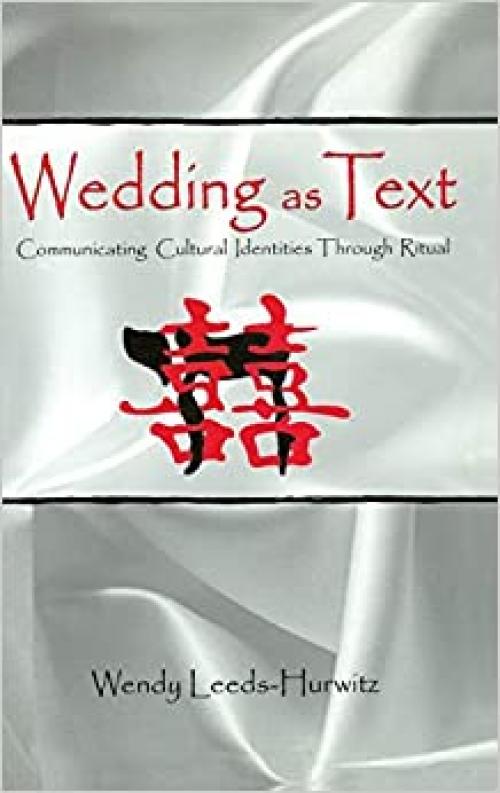  Wedding as Text: Communicating Cultural Identities Through Ritual (Routledge Communication Series) 